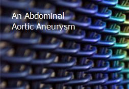 An Abdominal Aortic Aneurysm Powerpoint Presentation