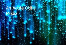 An Acute Otitis Media Powerpoint Presentation