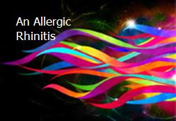 An Allergic Rhinitis Powerpoint Presentation