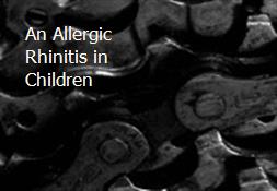 An Allergic Rhinitis in Children Powerpoint Presentation