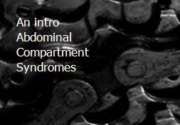 An intro Abdominal Compartment Syndromes Powerpoint Presentation