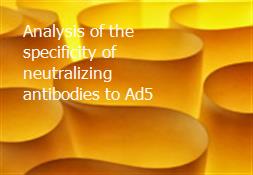 Analysis of the specificity of neutralizing antibodies to Ad5 Powerpoint Presentation