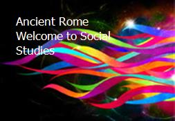Ancient Rome Welcome to Social Studies Powerpoint Presentation