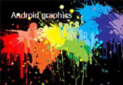 Android graphics Powerpoint Presentation