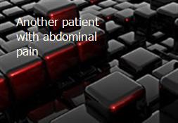 Another patient with abdominal pain Powerpoint Presentation