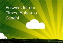 Answers for our Times  Mahatma Gandhi Powerpoint Presentation