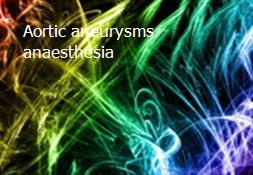 Aortic aneurysms-anaesthesia Powerpoint Presentation