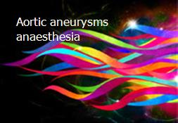 Aortic aneurysms-anaesthesia Powerpoint Presentation