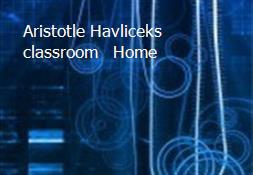 Aristotle-Havliceks classroom - Home Powerpoint Presentation
