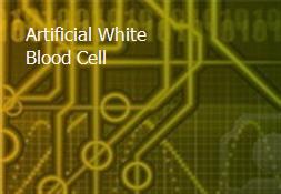 Artificial White Blood Cell Powerpoint Presentation