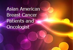 Asian American Breast Cancer Patients and Oncologist Powerpoint Presentation