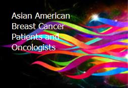 Asian American Breast Cancer Patients and Oncologists Powerpoint Presentation