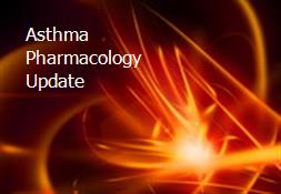 Asthma Pharmacology Update Powerpoint Presentation