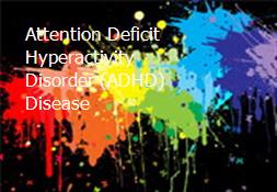 Attention Deficit Hyperactivity Disorder (ADHD) Disease Powerpoint Presentation