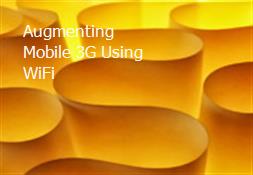 Augmenting Mobile 3G Using WiFi Powerpoint Presentation