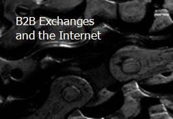 B2B Exchanges and the Internet Powerpoint Presentation