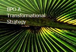 BPO A Transformational Strategy Powerpoint Presentation
