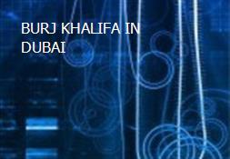 BURJ KHALIFA IN DUBAI Powerpoint Presentation