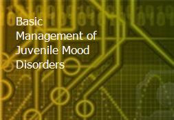 Basic Management of Juvenile Mood Disorders Powerpoint Presentation