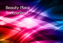 Beauty Place Switzerland  Powerpoint Presentation