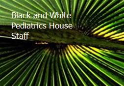Black and White-Pediatrics House Staff Powerpoint Presentation
