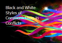 Black and White Styles of Communictaion in Conflicts Powerpoint Presentation