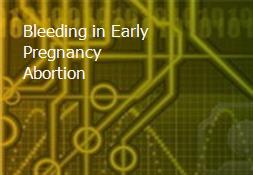 Bleeding in Early Pregnancy Abortion Powerpoint Presentation