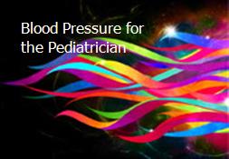 Blood Pressure for the Pediatrician Powerpoint Presentation