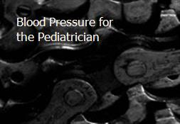 Blood Pressure for the Pediatrician Powerpoint Presentation