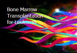 Bone Marrow Transplantation for Leukemia Powerpoint Presentation