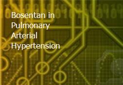 Bosentan in Pulmonary Arterial Hypertension Powerpoint Presentation