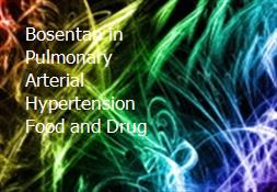 Bosentan in Pulmonary Arterial Hypertension-Food and Drug Powerpoint Presentation
