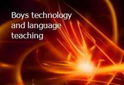 Boys technology and language teaching Powerpoint Presentation
