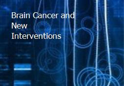 Brain Cancer and New Interventions Powerpoint Presentation