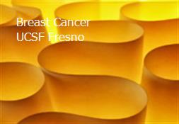 Breast Cancer - UCSF Fresno Powerpoint Presentation