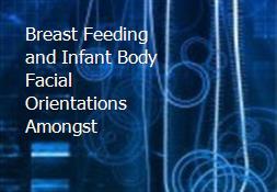 Breast Feeding and Infant Body-Facial Orientations Amongst Powerpoint Presentation