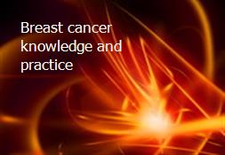 Breast cancer knowledge and practice Powerpoint Presentation