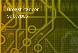 Breast cancer subtypes Powerpoint Presentation