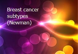 Breast cancer subtypes (Newman) Powerpoint Presentation