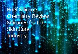 Brief Silicone Chemistry Review Silicones for the Skin Care Industry Powerpoint Presentation