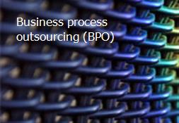 Business process outsourcing (BPO) Powerpoint Presentation