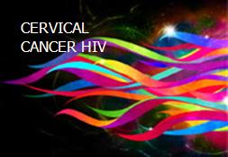 CERVICAL CANCER HIV Powerpoint Presentation