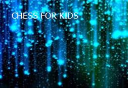 CHESS FOR KIDS Powerpoint Presentation