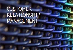 CUSTOMER RELATIONSHIP MANAGEMENT Powerpoint Presentation