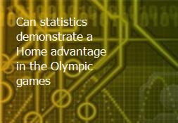Can statistics demonstrate a Home advantage in the Olympic games Powerpoint Presentation