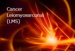 Cancer Leiomyosarcoma (LMS) Powerpoint Presentation