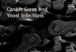 Canker Sores And Yeast Infections Powerpoint Presentation