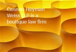 Cannon Heyman Weiss LLP is a boutique law firm Powerpoint Presentation