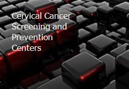 Cervical Cancer Screening and Prevention Centers Powerpoint Presentation
