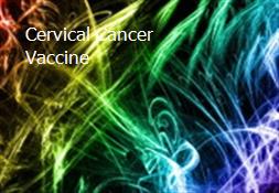 Cervical Cancer Vaccine Powerpoint Presentation